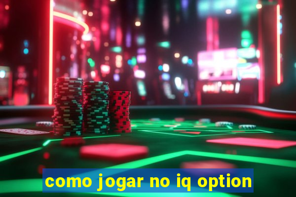 como jogar no iq option